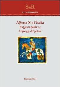 Alfonso X e l'Italia. Rapporti politici e linguaggi del potere - Luca Demontis - copertina