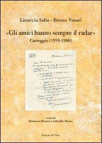 Gli amici hanno sempre il radar. Carteggio (1959-1980) - Linuccia Saba,Bruno Vasari - copertina