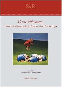 Cento primavere. Ferocità e feracità del «Sacre du printemps» - copertina