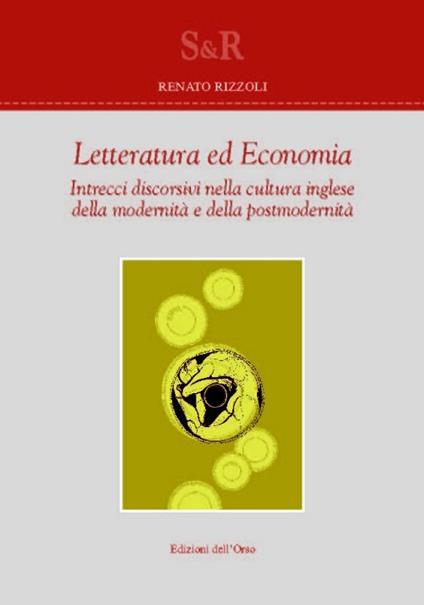 Letteratura ed economia. Intrecci discorsivi nella cultura inglese della modernità e della postmodernità - Renato Rizzoli - copertina