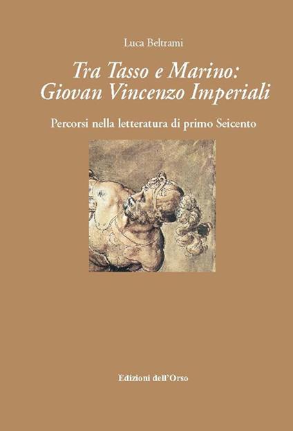 Tra Tasso e Marino. Giovan Vincenzo Imperiali. Percorsi nella letteratura di primo Seicento - Luca Beltrami - copertina