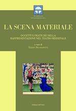 La scena materiale. Oggetti e pratiche della rappresentazione nel teatro medievale