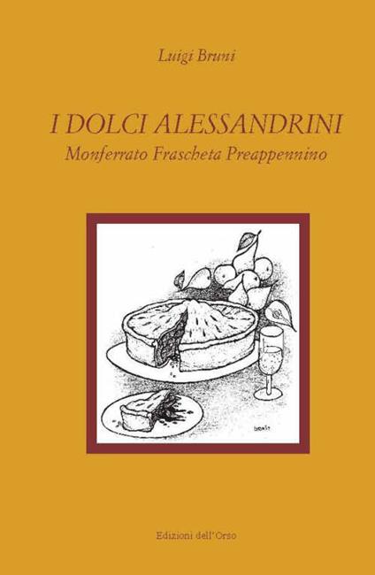 I dolci alessandrini. Monferrato, Fraschetta e Preappennino - Luigi Bruni - copertina