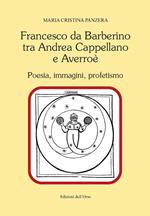 Francesco Da Barberino tra Andrea Cappellano e Averroé. Poesia, immagini, profetismo