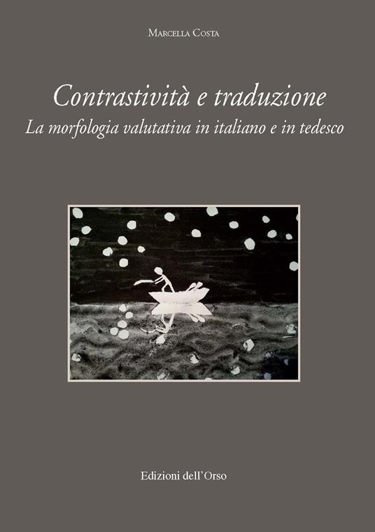 Contrastività e traduzione. La morfologia valutativa in italiano e tedesco. Ediz. italiana e tedesca - Marcella Costa - copertina