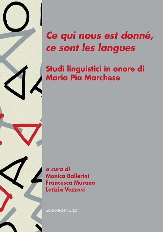 «Ce qui nous est donné, ce sont les langues». Studi linguistici in onore di Maria Pia Marchese - copertina
