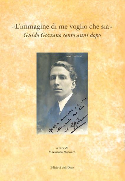 «L'immagine di me voglio che sia». Guido Gozzano cento anni dopo. Atti del Convegno - copertina