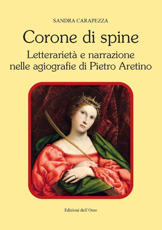 Corone di spine. Letterarietà e narrazione nelle agiografie di Pietro Aretino - Sandra Carapezza - copertina