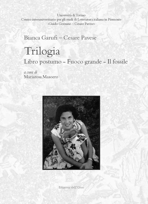 Trilogia: Libro postumo-Fuoco grande-Il fossile. Ediz. critica - Cesare Pavese,Bianca Garufi - copertina