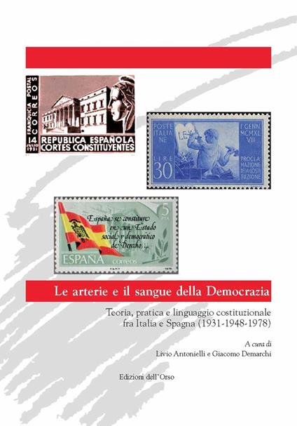 Le arterie e il sangue della democrazia. Teoria, pratica e linguaggio costituzionale fra Italia e Spagna (1931-1948-1978). Ediz. italiana e spagnola - copertina