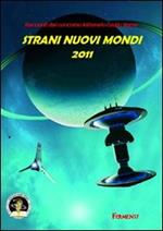 Strani nuovi mondi 2011. Racconti dal concorso letterario Giulio Verne