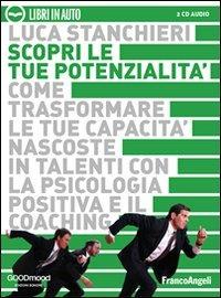 Scopri le tue potenzialità. Come trasformare le tue capacità nascoste in talenti con la psicologia positiva e il coaching. Audiolibro. 2 CD Audio - Luca Stanchieri - copertina