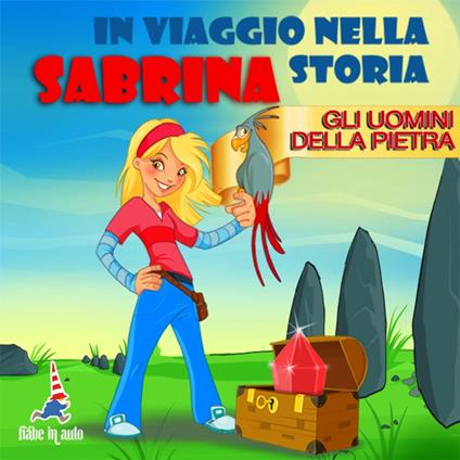 Sabrina in viaggio nella storia. Gli uomini della Pietra