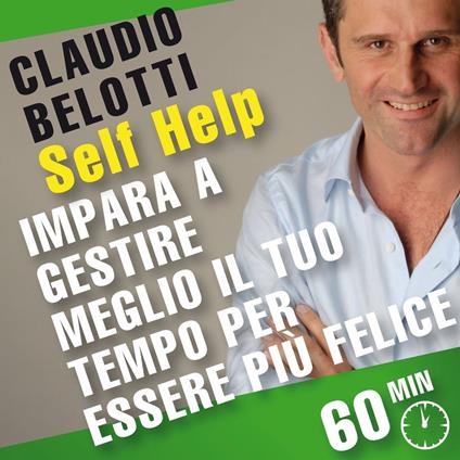 Self Help. Impara a gestire meglio il tuo tempo per essere più felice