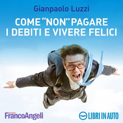 Come "non" pagare i debiti e vivere felici