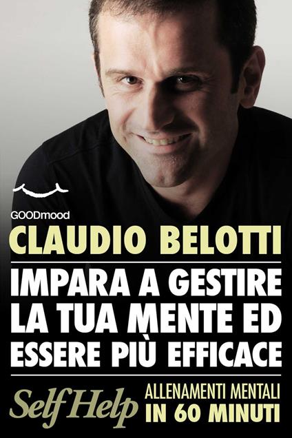 Impara a gestire la tua mente ed essere più efficace - Claudio Belotti - ebook