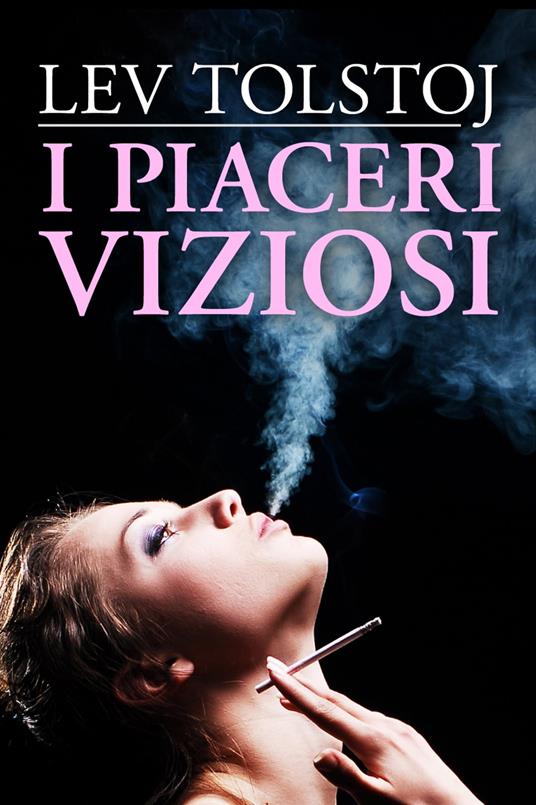 I piaceri viziosi - Lev Nikolaevic Tolstoj - ebook