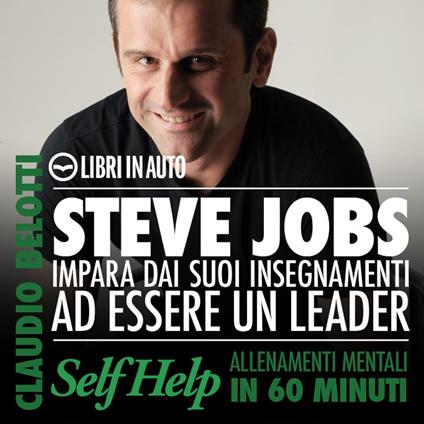 Steve Jobs. Impara dai suoi insegnamenti ad essere un leader