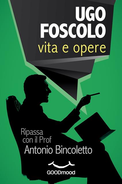 Ugo Foscolo: vita e opere - Antonio Bincoletto - ebook