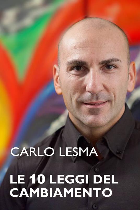 Le 10 leggi del cambiamento - Carlo Lesma - ebook
