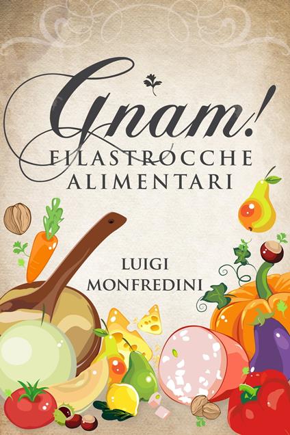 Gnam! Filastrocche Alimentari - Luigi Monfredini - ebook