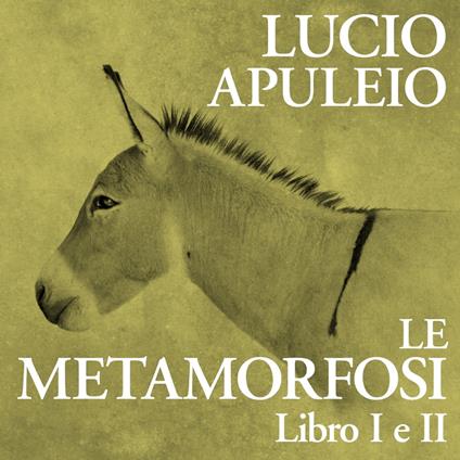 Le Metamorfosi. Libro I e II