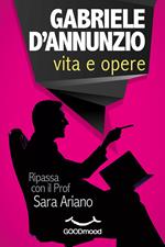 Gabriele d’Annunzio. La vita e le opere