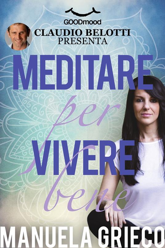 Meditare per vivere bene - Claudio Belotti,Manuela Grieco - ebook