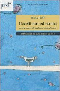 Uccelli rari ed esotici. Cinque racconti di donne straordinari - Reina Roffé - copertina