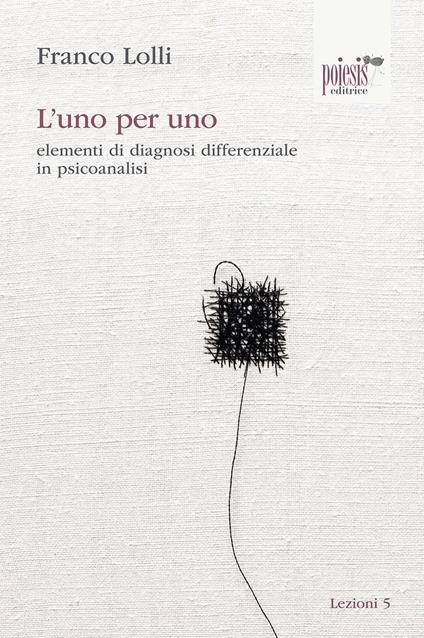 L' uno per uno. elementi di diagnosi differenziale in psicoanalisi - Franco Lolli - copertina