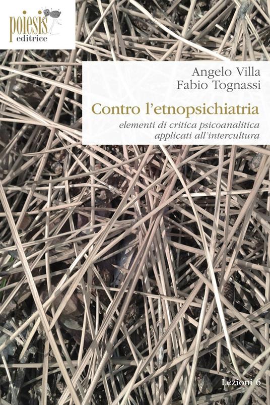 Contro l'etnopsichiatria. Elementi di critica psicoanalitica applicati all'intercultura - Angelo Villa,Fabio Tognassi - copertina