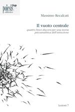 Il vuoto centrale. Quattro brevi discorsi per una teoria psicoanalitica dell'istituzione