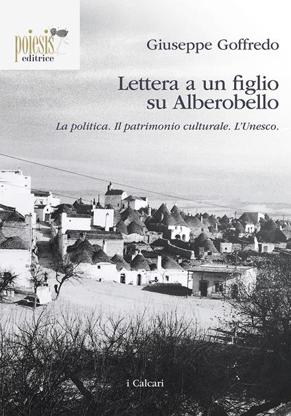 Lettera a un figlio su Alberobello. La politica. Il patrimonio culturale. L'Unesco - Giuseppe Goffredo - copertina