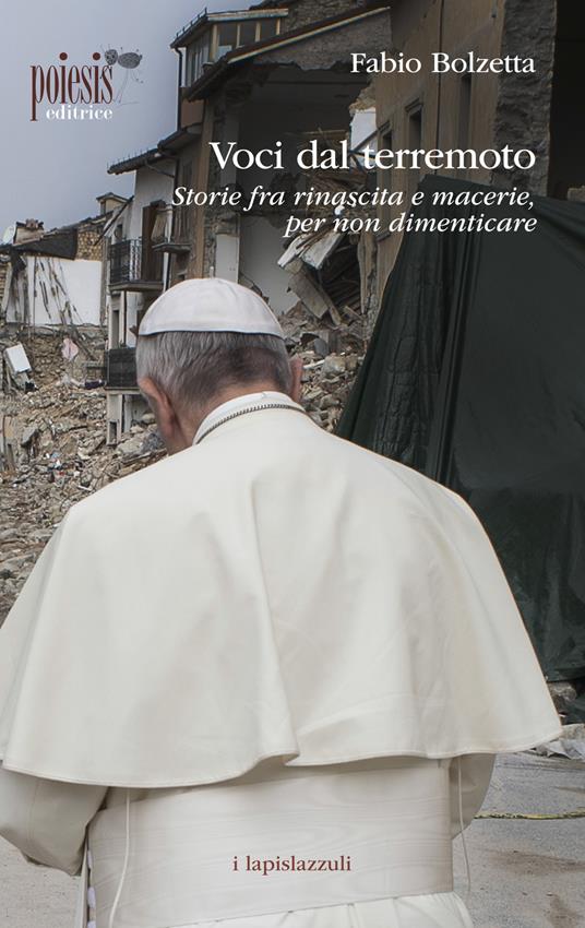 Voci dal terremoto. Storie fra rinascita e macerie, per non dimenticare - Fabio Bolzetta - copertina