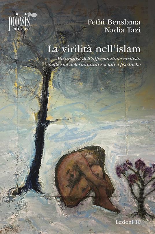 La virilità nell'Islam. Un'analisi dell'affermazione virilista nelle sue determinanti sociali e psichiche - Fethi Benslama,Nadia Tazi - copertina
