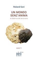 Un mondo senz'anima. La fabbrica dei terrorismi