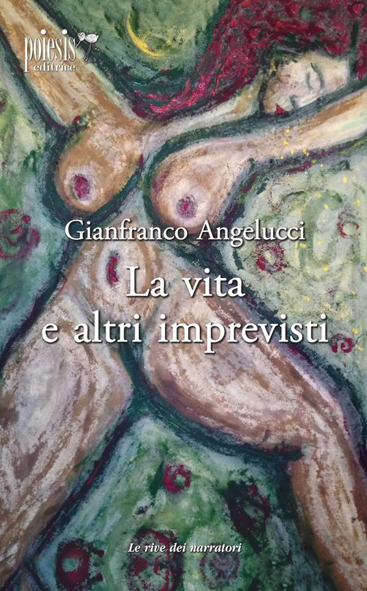 La vita e altri imprevisti - Gianfranco Angelucci - copertina