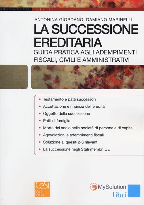 La successione ereditaria. Guida pratica agli adempimenti fiscali, civili e amministrativi - Antonina Giordano,Damiano Marinelli - copertina