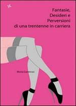 Fantasie, desideri e perversioni di una trentenne in carriera