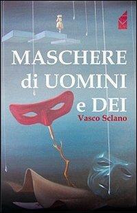 Maschere di uomini e dei - Vasco Sclano - copertina