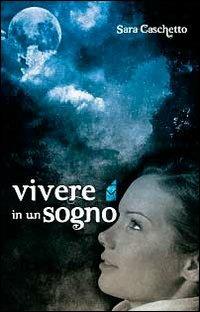 Vivere in un sogno - Sara Caschetto - copertina