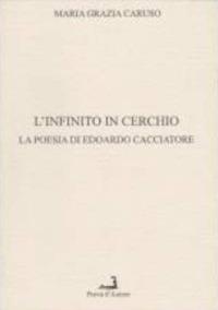 L infinito in cerchio. La poesia di Edoardi Cacciatore M