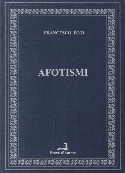 Afotismi. Testo siciliano - Francesco Foti - copertina