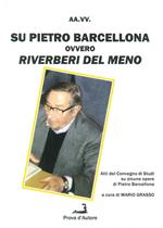 Su Pietro Barcellona ovvero riverberi del meno. Atti del Convegno di studi su alcune opere di Pietro Barcellona