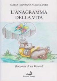 L' anagramma della vita. Racconti di un venerdì - Maria Giovanna Augugliaro - copertina