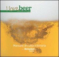 I love beer. Manuale di cultura birraria. Heineken Italia - copertina