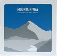 Mountain way. I sentieri dell'arte per la montagna - copertina