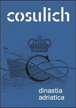 Cosulich. Dinastia adriatica