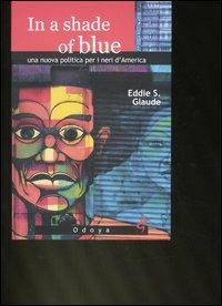 In a shade of blue. Una nuova politica per i neri d'America - Eddie S. Glaude - 5