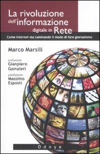 La rivoluzione dell'informazione digitale in rete. Come internet sta cambiando il modo di fare giornalismo - Marco Marsili - copertina